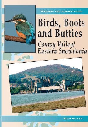 Birds, Boots and Butties: Conwy Valley/Eastern Snowdonia - Ruth Miller - Siop y Pethe
