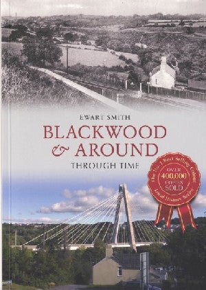Blackwood and Around Through Time - Ewart Smith - Siop y Pethe