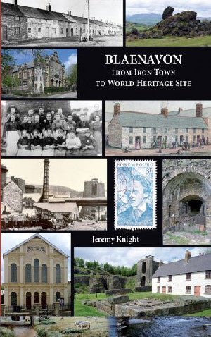 Blaenavon - From Iron Town to World Heritage Site - Jeremy Knight - Siop y Pethe