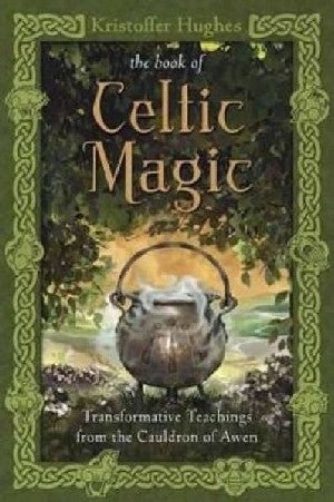 Book of Celtic Magic, The - Transformative Teachings from the Cauldron of Awen - Kristoffer Hughes - Siop y Pethe