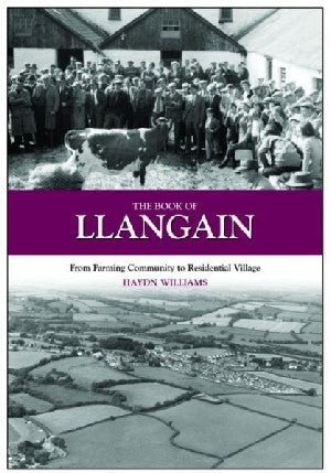 Book of Llangain, The - From Farming Community to Residential Village - Haydn Williams - Siop y Pethe