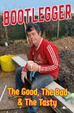 Bootlegger - The Good, The Bad and the Tasty - Karl Phillips, Peter Read, Iestyn Bryn Jones - Siop y Pethe