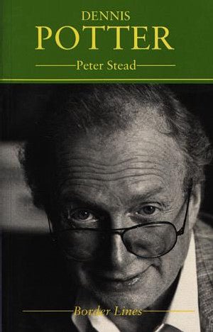 Border Lines Series: Dennis Potter - Peter Stead - Siop y Pethe