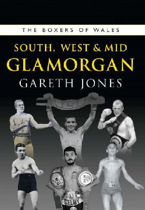 Boxers of South, West and Mid Glamorgan, The - Gareth Jones - Siop y Pethe