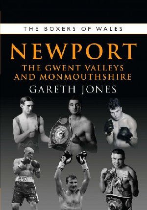 Boxers of Wales, The: Newport, The Gwent Valleys and Monmouthshire - Gareth Jones - Siop y Pethe