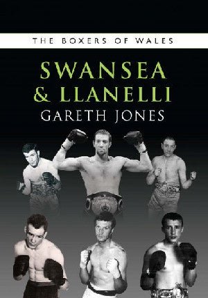 Boxers of Wales, The: Swansea and Llanelli - Gareth Jones - Siop y Pethe