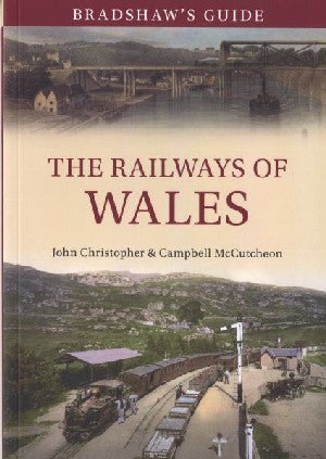 Bradshaw's Guide - The Railways of Wales, Volume 7 - John Christopher, Campbell McCutcheon - Siop y Pethe