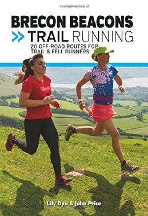 Brecon Beacons Trail Running - 20 Off-Road Routes for Trail & Fell Runners - Lily Dyu, John Price - Siop y Pethe