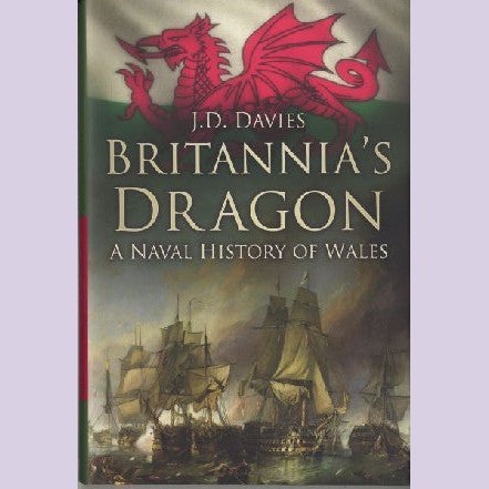 Britannia's Dragon - A Naval History of Wales - J. D. Davies - Siop y Pethe
