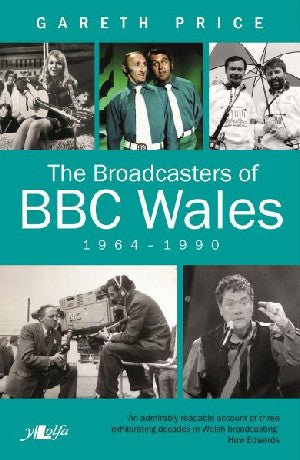 Broadcasters of BBC Wales, 1964-1990, The - Gareth Price - Siop y Pethe
