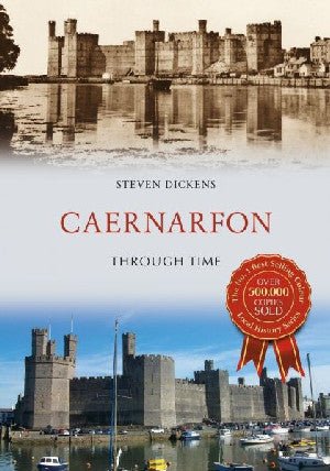 Caernarfon Through Time - Steven Dickens - Siop y Pethe