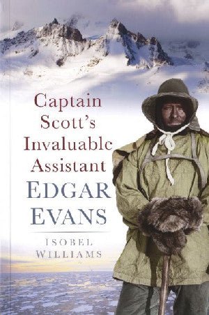 Captain Scott's Invaluable Assistant Edgar Evans - Isobel Williams - Siop y Pethe