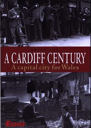 Cardiff Century, A - A Capital City for Wales - Brian Lee - Siop y Pethe