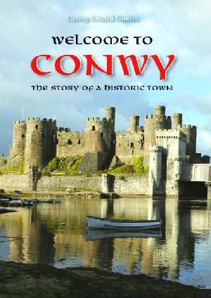 Tywyswyr Carreg Gwalch: Croeso i Gonwy - Owain Maredudd - Siop y Pethe