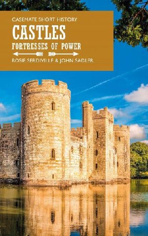 Casemate Short History: Castles - Fortresses of Power - Rosie Serdiville, John Sadler - Siop y Pethe