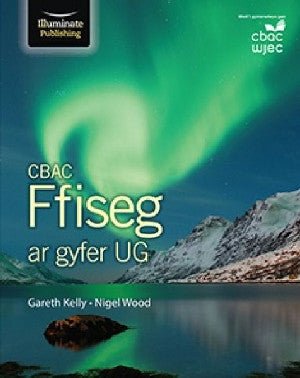 CBAC Ffiseg ar Gyfer UG - G Kelly, N Wood - Siop y Pethe