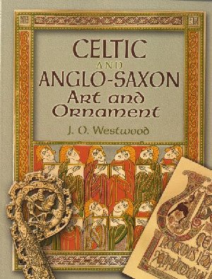 Celtic and Anglo-Saxon Art and Ornament - J. O. Westwood - Siop y Pethe