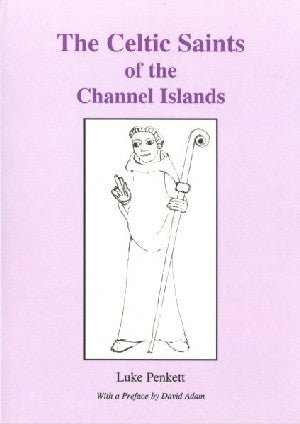 Celtic Saints of the Channel Islands, The - Luke Penkett - Siop y Pethe