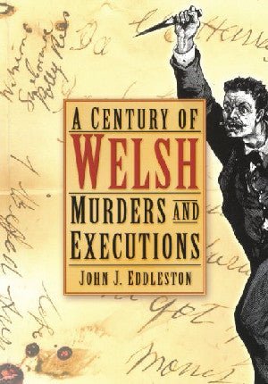 Century of Welsh Murders and Executions, A - John J. Eddleston - Siop y Pethe