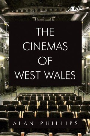 Cinemas of West Wales, The - Alan Phillips - Siop y Pethe