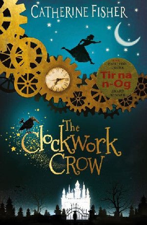 Clockwork Crow, The - Catherine Fisher - Siop y Pethe
