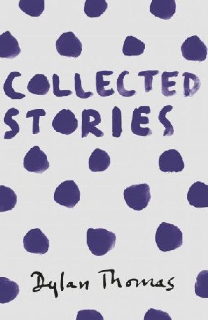 Collected Stories Dylan Thomas - Dylan Thomas - Siop y Pethe