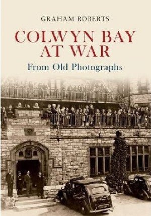 Colwyn Bay at War - Graham Roberts - Siop y Pethe