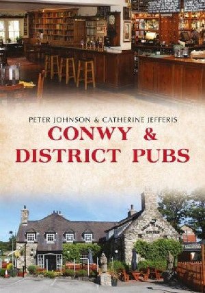 Conwy and District Pubs - Peter Johnson, Catherine Jefferis - Siop y Pethe