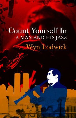 Count Yourself in - A Man and his Jazz - Wyn Lodwick - Siop y Pethe