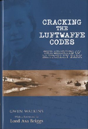 Cracking the Luftwaffe Codes - The Secrets of Bletchley Park - Gwen Watkins - Siop y Pethe