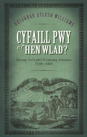 Cyfaill Pwy o'r Hen Wlad? - Gwasg Gyfnodol Gymraeg America 1838-1866 - Rhiannon Heledd Williams - Siop y Pethe