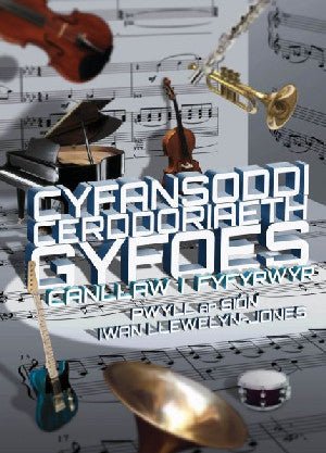 Cyfansoddi Cerddoriaeth Gyfoes - Canllaw i Fyfyrwyr - Pwyll ap Siôn, Iwan Llewelyn-Jones - Siop y Pethe