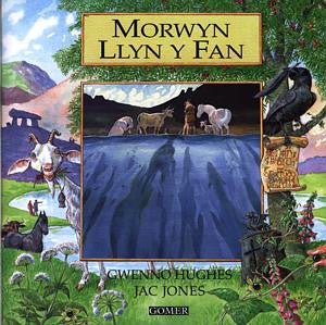 Cyfres Chwedlau o Gymru: Morwyn Llyn y Fan - Gwenno Hughes - Siop y Pethe