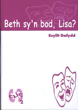 Cyfres Clic 2 - Drama: Beth Sy'n Bod, Lisa? - Esyllt Dafydd - Siop y Pethe