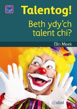 Cyfres Darllen Difyr: Talentog! - Beth Ydy'ch Talent Chi? - Elin Meek - Siop y Pethe