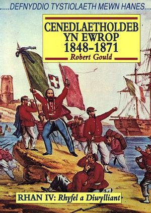 Cyfres Defnyddio Mewn Hanes: Cenedlaetholdeb yn Ewrop 1848 -1871 Rhan 4 - Rhyfel a Diwylliant - Robert Gould - Siop y Pethe