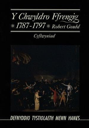 Cyfres Defnyddio Mewn Hanes: Chwyldro Ffrengig 1787-1797, Y - Cyflwyniad - Robert Gould - Siop y Pethe
