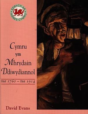 Cyfres Edrych ar Hanes Cymru: Cymru Ym Mhrydain Ddiwydiannol - Tua 176 0-Tua 1914 - David Evans - Siop y Pethe