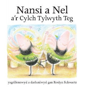 Cyfres Nansi a Nel: Nansi a Nel a'r Cylch Tylwyth Teg - Roslyn Schwartz - Siop y Pethe