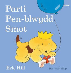 Cyfres Smot: Parti Pen-blwydd Smot - Eric Hill - Siop y Pethe