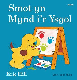 Cyfres Smot: Smot yn Mynd i'r Ysgol - Eric Hill - Siop y Pethe
