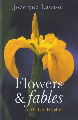 Flowers and Fables - A Welsh Herbal - Jocelyn Lawton - Siop y Pethe