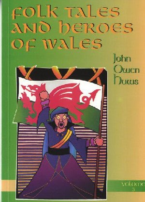 Folk Tales and Heroes of Wales: Volume 3 - John Owen Huws - Siop y Pethe