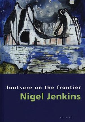 Footsore on the Frontier - Selected Essays and Articles - Nigel Jenkins - Siop y Pethe