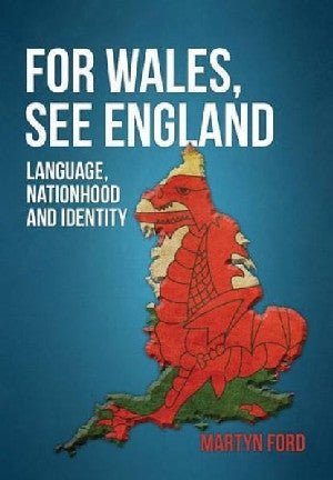 For Wales, See England - Language, Nationhood and Identity - Martyn Ford - Siop y Pethe