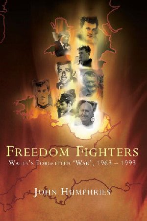 Freedom Fighters - Wales's Forgotten 'War', 1963-1993 - John Humphries - Siop y Pethe