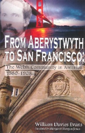 From Aberystwyth to San Francisco - The Welsh Community in America 1880-1908 - William Davies Evans - Siop y Pethe