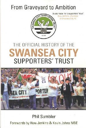 From Graveyard to Ambition - The Official History of the Swansea City Supporters' Trust - Siop y Pethe