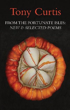 From the Fortunate Isles - New and Selected Poems - Tony Curtis - Siop y Pethe