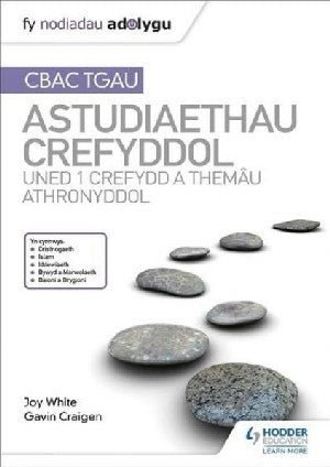 Fy Nodiadau Adolygu CBAC TGAU: Astudiaethau Crefyddol - Uned 1 Crefydd a Themâu Athronyddol - Joy White, Gavin Craigen - Siop y Pethe
